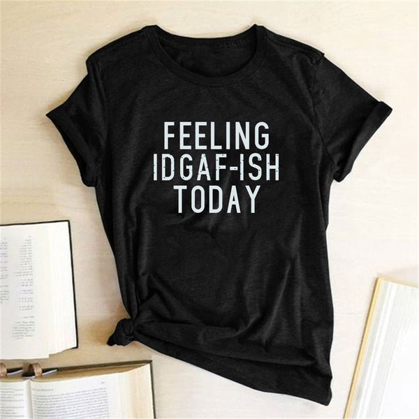 FEELING IDGAF-ISH TODAY T-shirts